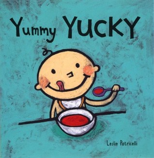 Yummy Yucky board book -- this board book is part of a series of silly board books for kids