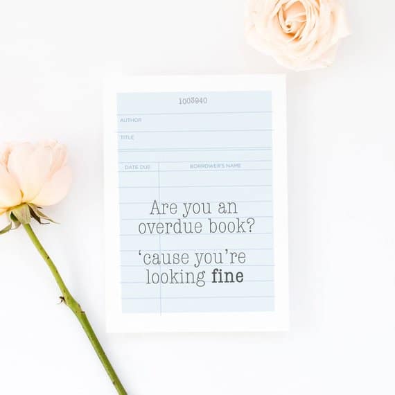 Fun library humor for a Valentine's Day card -- are you an overdue book? Cause you're looking fine!