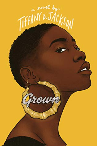 Book Cover for Grown by Tiffany D. Jackson. Cover is mustard yellow background with a Black girl with short hair and big gold hoop earrings 