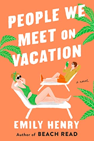 Book Cover for People We Meet On Vacation -- cover is tropical orange-y with a woman in a swimsuit and a guy in a shirt and shorts both lounging in white lounge chairs. Palm leaves are on the edges at random