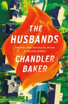 Book Cover of The Husbands by Chandler Baker - birds eye view of a neighborhood and title is in a red/orange looking flame