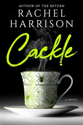 Book cover for Cackle by Rachel harrison -- cover is black background and in the foreground is a teapcup on a plate and the cup looks like it has spiderwebs and a spider on it with green hues.