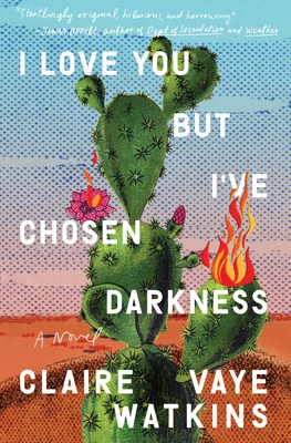 Book Cover for "I Love You But I've Chosen Darkness" -- cover is a desert setting with a cactus and parts of it are on fire