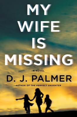 book cover for My Wife is Missing by D.J. Palmer